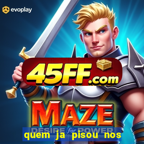 quem ja pisou nos santos dos santos letra